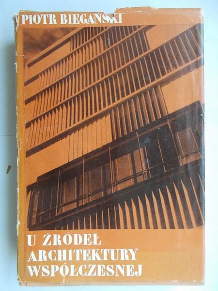 Biegański Piotr - U źródeł architektury współczesnej