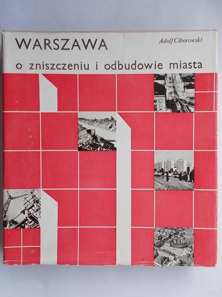 Ciborowski Adolf -  Warszawa. O zniszczeniu i odbudowie miasta