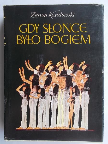 Kosidowski Zenon - Gdy słońce było bogiem