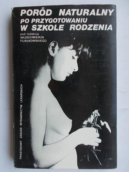 Fijałkowski Włodzimierz (red.) - Poród naturalny po przygotowaniu w szkole rodzenia
