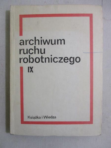 Archiwum ruchu robotniczego. Tom  IX