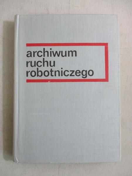 Archiwum ruchu robotniczego. Tom  IV