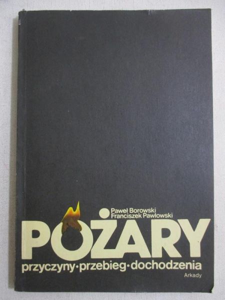 Borowski Paweł - Pożary. Przyczyny, przebiegi, dochodzenia