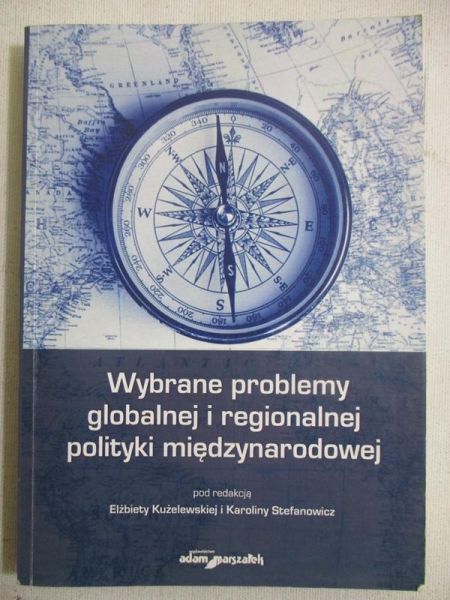 Elżbieta Kużelewska  - Wybrane problemy globalnej i regionalnej polityki międzynarodowej