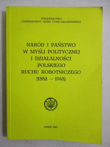 Naród i państwo w myśl politycznej i działalności polskiego ruchu robotniczego (1882-1948)