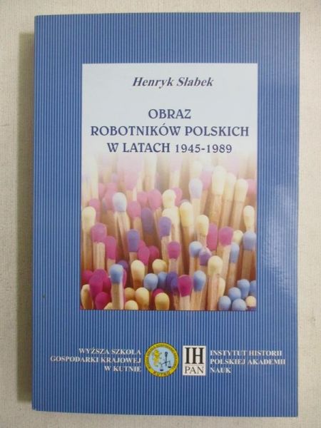 Słabek Henryk - Obraz robotników polskich w latach 1945-1989