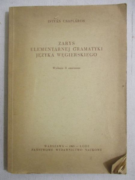 Csaplaros Istvan - Zarys elementarnej gramatyki języka węgierskiego