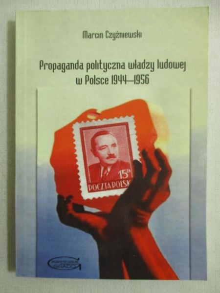 Propaganda polityczna władzy ludowej w Polsce 1944-1956