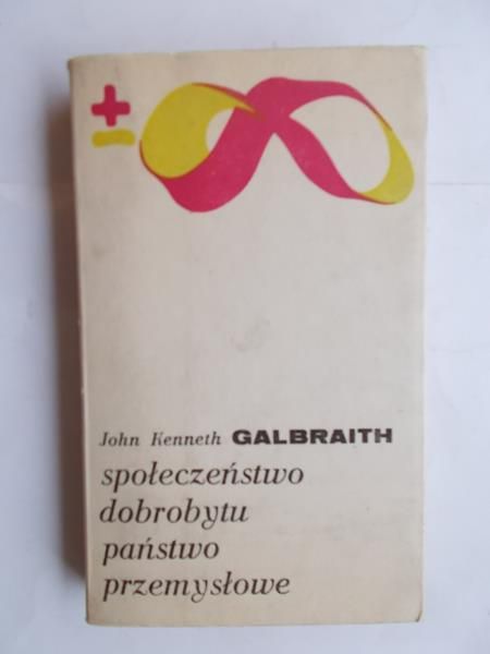 Galbraith John Kenneth - Społeczeńtwo dobrobytu. Państwo przemysłowe