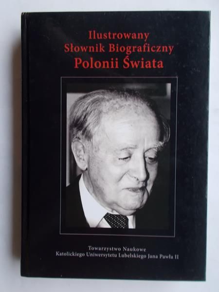 Judycki Zbigniew - Ilustrowany Słownik Biograficzny Polonii Świata, Tom I