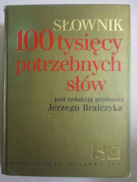 Bralczyk Jerzy - Słownik 100 tysięcy potrzebnych słów