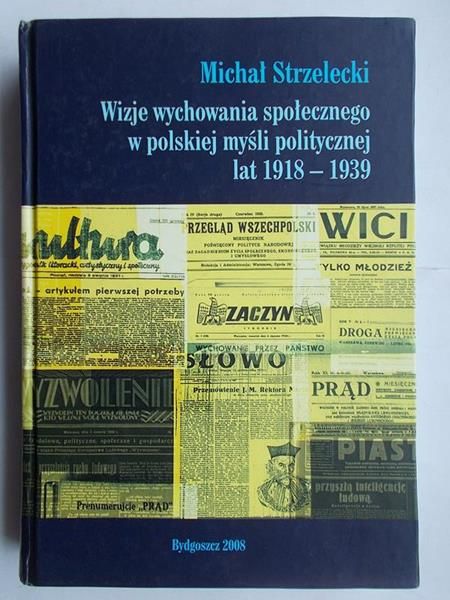 Wizje wychowania społecznego w polskiej myśli politycznej lat 1918-1939