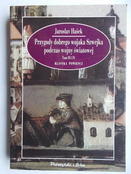 Hasek Jaroslav - Przygody dobrego wojaka Szwejka podczas wojny światowej. Tom III i IV