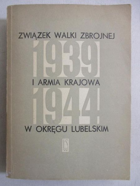 Caban Ireneusz - Związek Walki Zbrojnej i Armia Krajowa w okręgu lubelskim