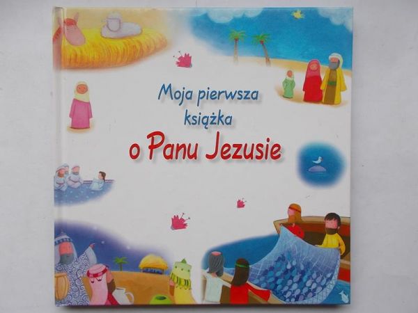 Moja pierwsza książka o Panu Jezusie