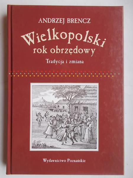 Brencz Andrzej - Wielkopolski rok obrzędowy