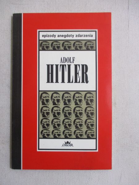Adolf Hitler. Epizody, anegdoty, zdarzenia