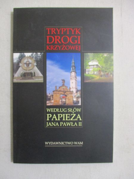 Kołacz Jakub (red.) - Tryptyk drogi krzyżowej według słów papieża Jana Pawła II