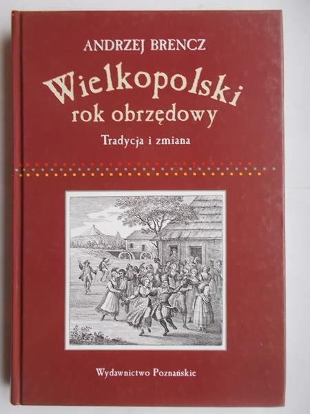 Brencz Andrzej - Wielkopolski rok obrzędowy