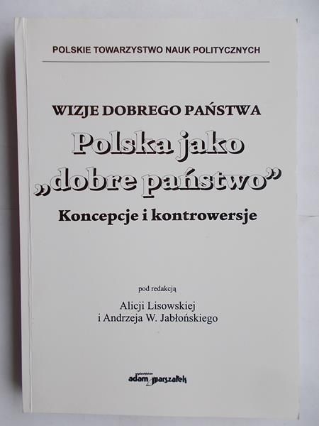 Wizje dobrego państwa. Polska jako dobre państwo