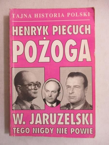 Pożoga. W. Jaruzelski tego nigdy nie powie