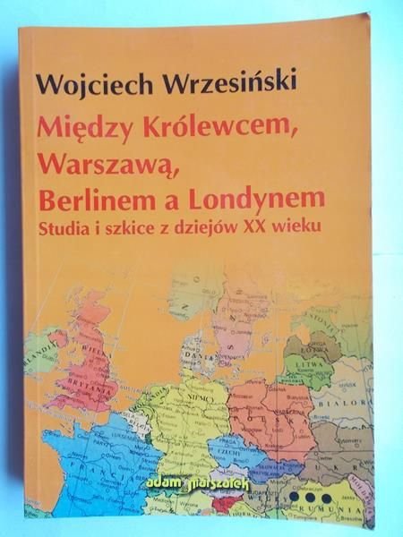 Między Królewcem, Warszawą, Berlinem a Londynem