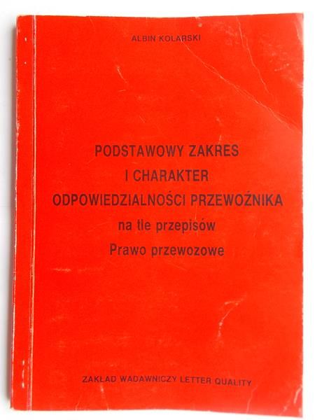 Kolarski Albin - Podstawowy zakres i charakter odpowiedzialności przewoźnika