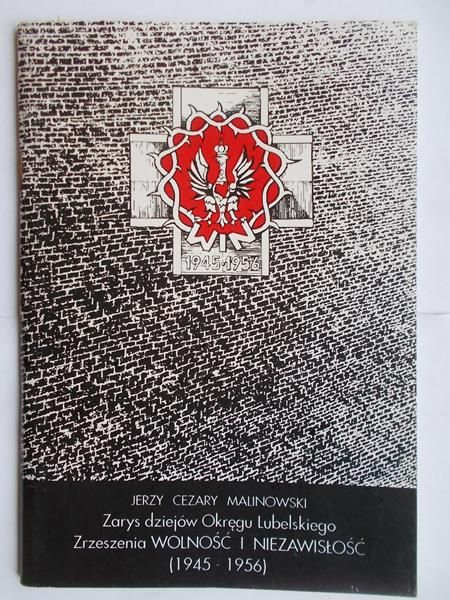 Zarys dziejów Okręgu Lubelskiego Zrzeszenia WOLNOŚĆ I NIEZAWISŁOŚĆ (1945-1956)