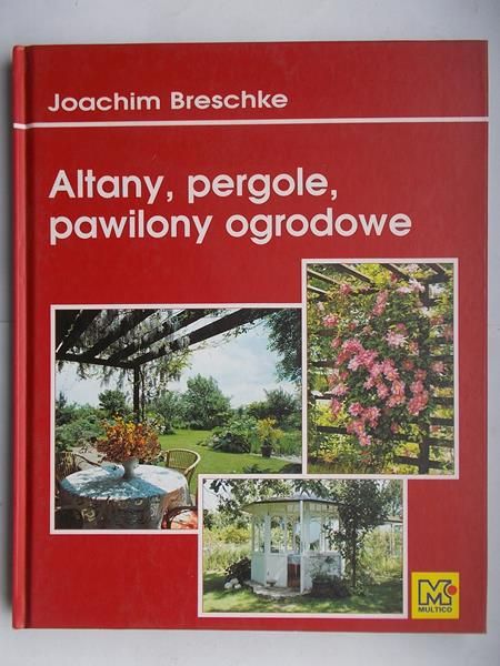 Breschke Joachim - Altany, pergole, pawilony ogrodowe