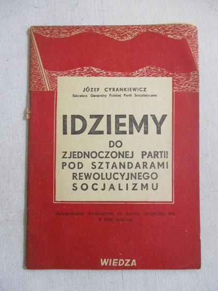 Cyrankiewicz Józef - Idziemy do zjednoczonej partii pod sztandarami rewolucyjnego socjalizmu, 1948 r.