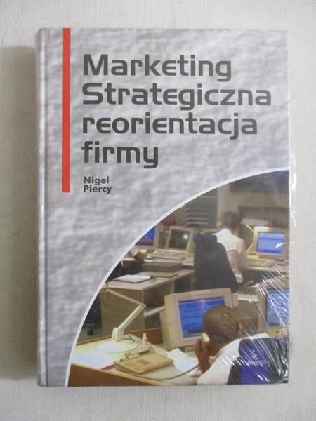 Piercy Nigel - Marketing. Strategiczna reorientacja firmy, NOWA