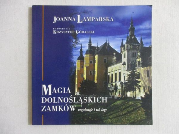Lamparska Joanna - Magia dolnośląskich zamków. Rezydencje i ich losy