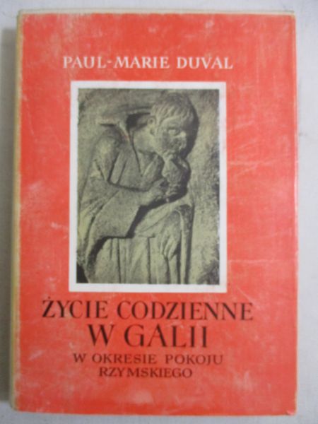 Duval Paul Marie - Życie codzienne w Galii w okresie pokoju rzymskiego
