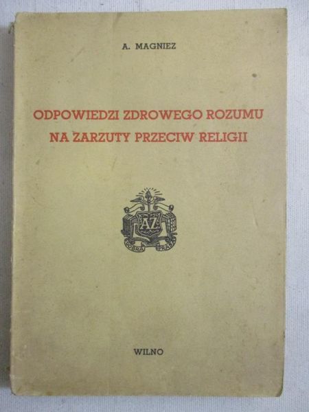 Magniez A. - Odpowiedzi zdrowego rozumu na zarzuty przeciw religii,  1934 r.