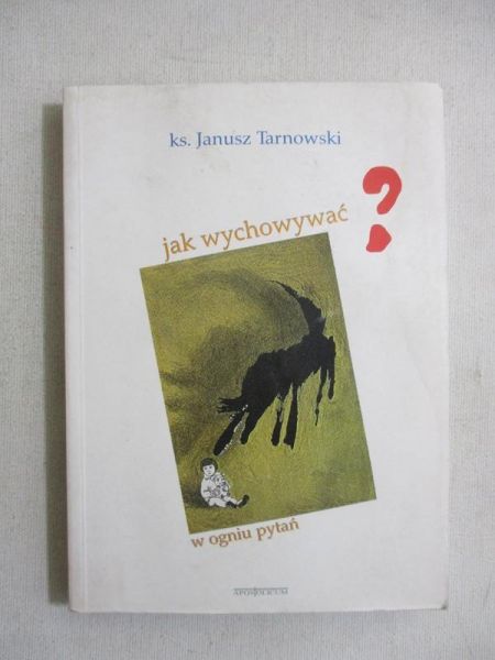 Jak wychowywać? W ogniu pytań