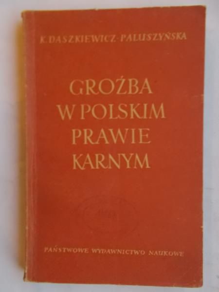 Daszkiewicz- Paluszyńska K. - Groźba w Polskim prawie karnym