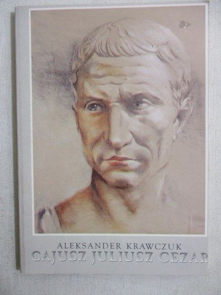 Krawczuk Aleksander - Gajusz Juliusz Cezar