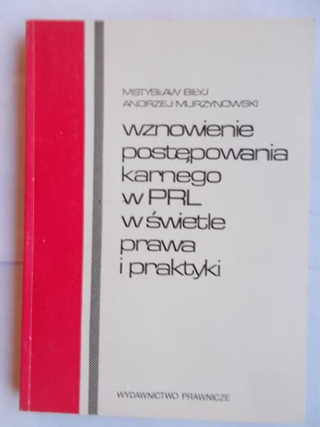 Biłyj Mstysław - Wznowienie postępowania karnego w PRL w świetle prawa i praktyki