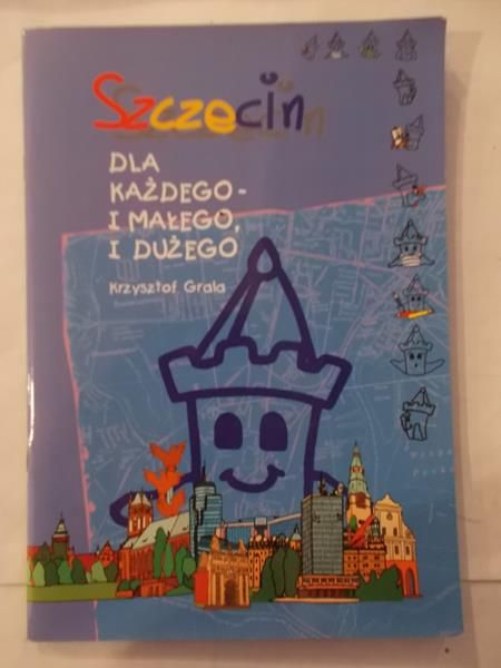 Grala Krzysztof - Szczecin dla każdego i małego i dużego