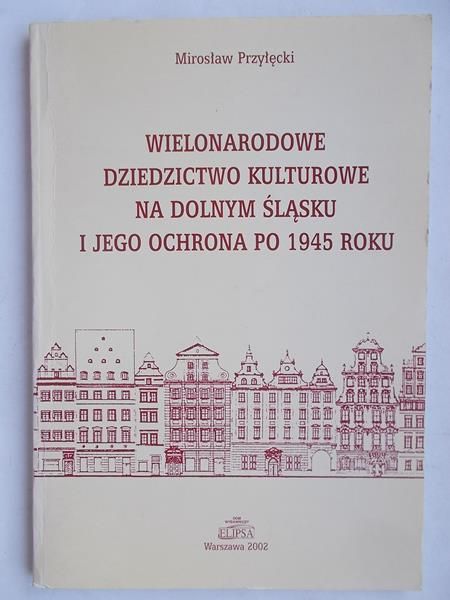 Wielonarodowe dziedzictwo kulturowe na Dolnym Śląsku i jego ochrona po 1945 roku.
