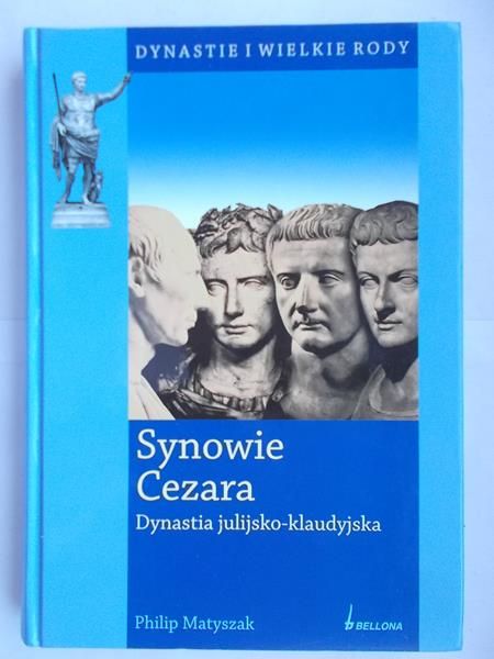Matyszak Philip - Synowie Cezara. Dynastia julijsko- klaudyjska
