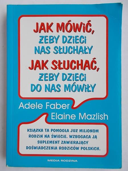Jak  mówić żeby dzieci nas słuchały. Jak słuchać żeby dzieci do nas mówiły