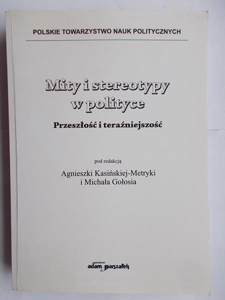 Kosińska-Metryka Agnieszka - Mity i stereotypy w polityce