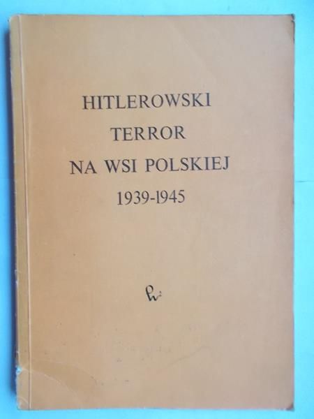 Madajczyk Czesław (opr.) - Hitlerowski terror na wsi polskiej 1939-1945