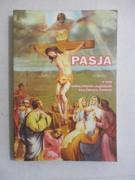 Rakowski Władysław - Pasja w wizji wielkiej mistyczki i stygmatyczki Anny Katarzyny Emmerich
