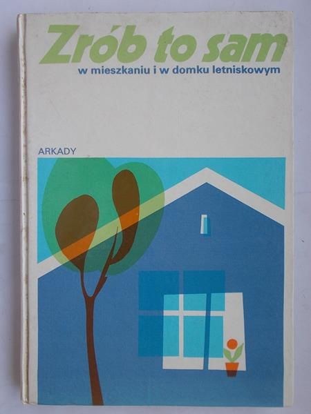 Cwil Ryszard (red.) - Zrób to sam w mieszkaniu i w domku letniskowym