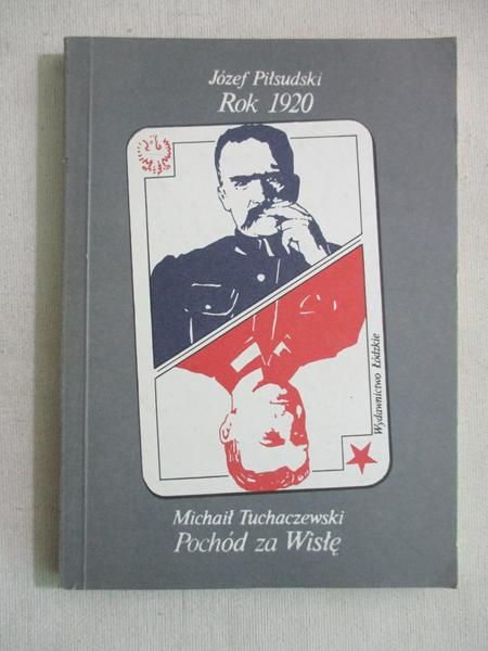 Piłsudski Józef,   - Rok 1920. Pochód za Wisłę.
