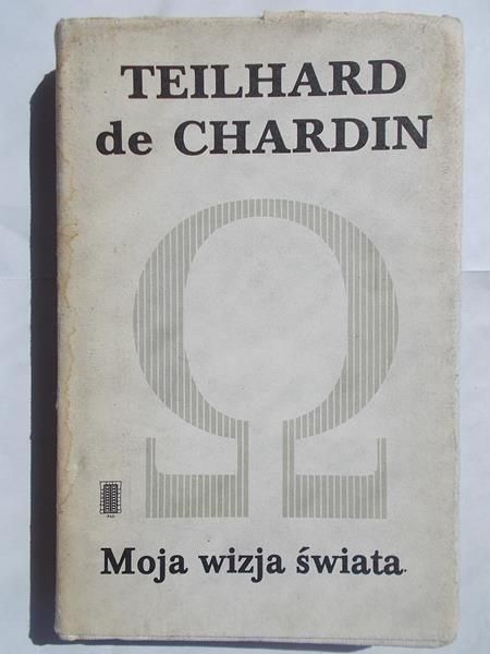 De Chardin Teilhard -  Moja wizja świata