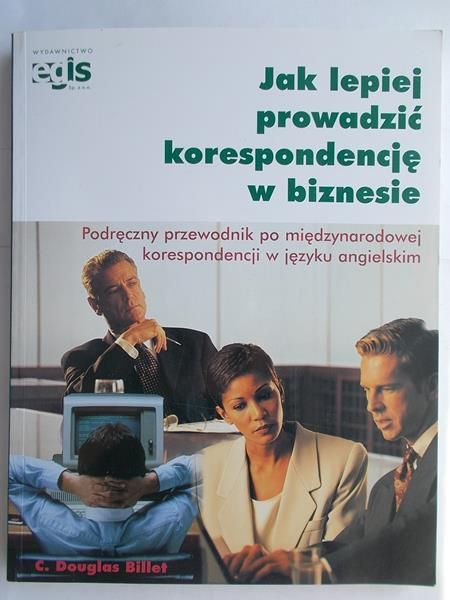 Billet C. Douglas - Jak lepiej prowadzić korespondencję w biznesie