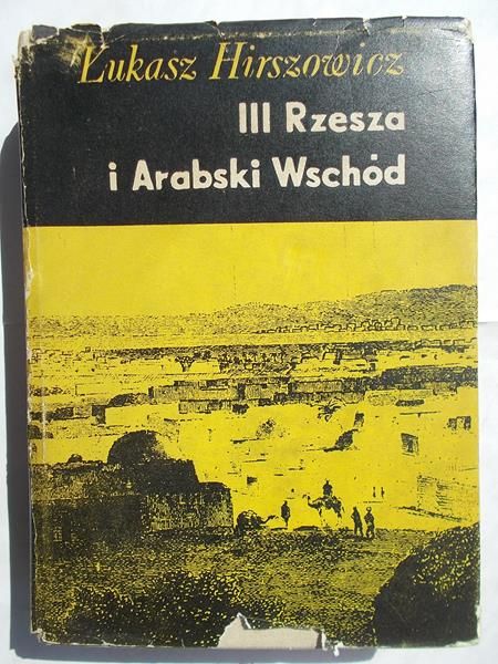 Hirszowicz Łukasz - III Rzesza i Arabski Wschód
